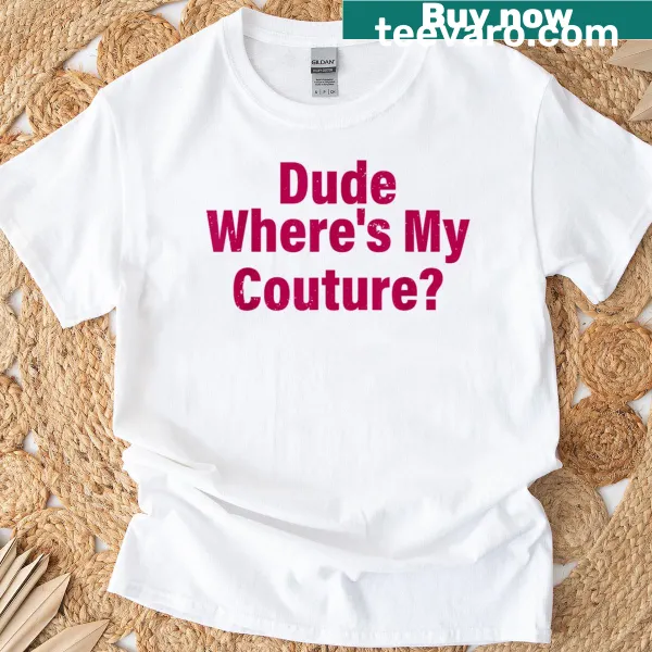 Sarcastic 'Dude Where's My Couture' text on a women's t-shirt.
