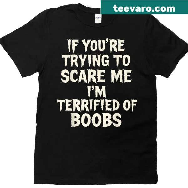 Funny T-shirt with humorous text about being scared