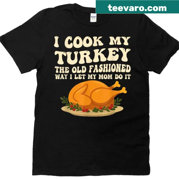 Funny Thanksgiving shirt stating I let my mom cook my turkey