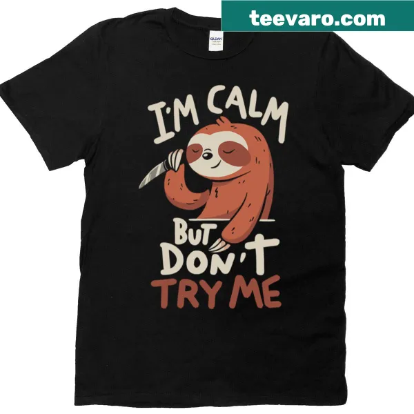 Bold text shirt saying 'I'm Calm But Don't Try Me'