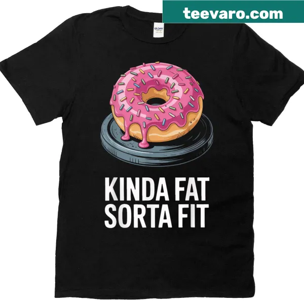 Funny gym T-shirt with Kinda Fat Sorta Fit graphic