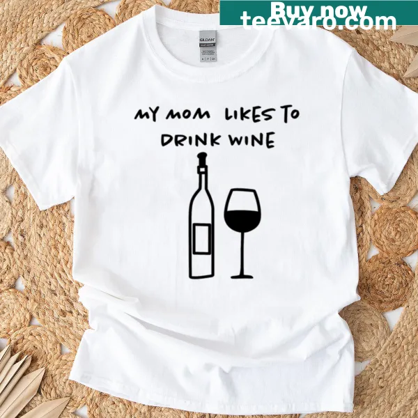 T-shirt featuring text that reads 'My Mom Drinks Wine'