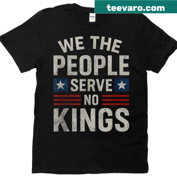 Bold typography shirt reading 'No King In America We The People Serve No Kings'