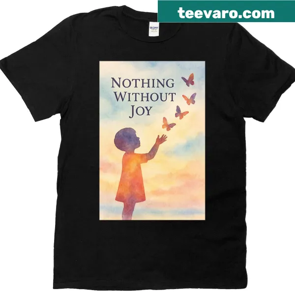 Watercolor inspirational T-shirt with 'Nothing Without Joy' design