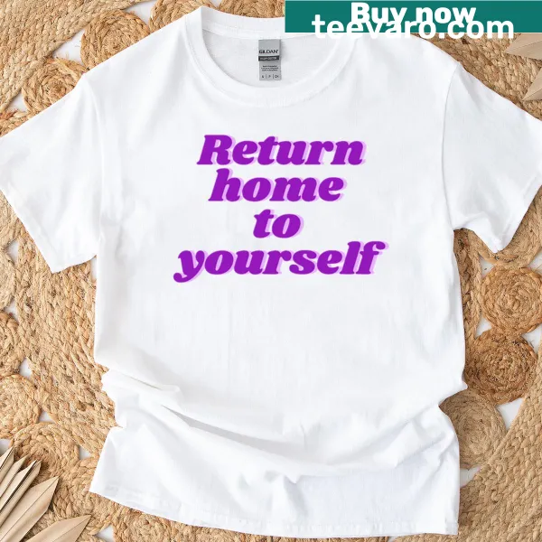 T-shirt with uplifting 'Return Home To Yourself' text