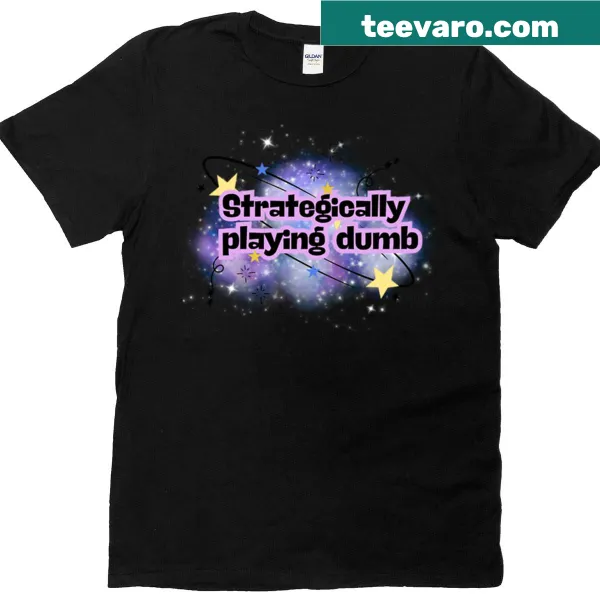 Sarcastic T-shirt with the phrase 'Strategically Playing Dumb'