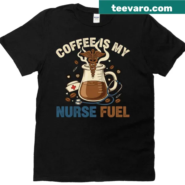 Funny nursing T-shirt declaring 'Coffee Is My Nurse Fuel'