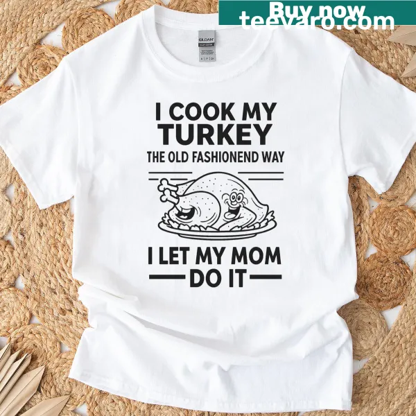Funny Thanksgiving shirt with text about cooking turkey traditionally