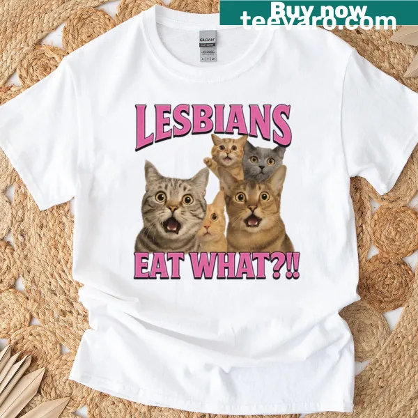 Humorous cat meme t-shirt with 'Lesbians Eat What' text