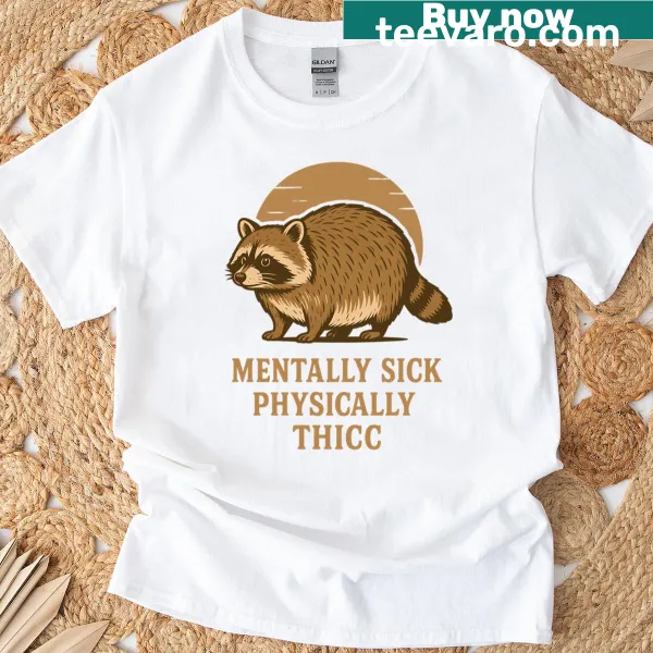 Funny raccoon shirt with humor about mental and physical health.
