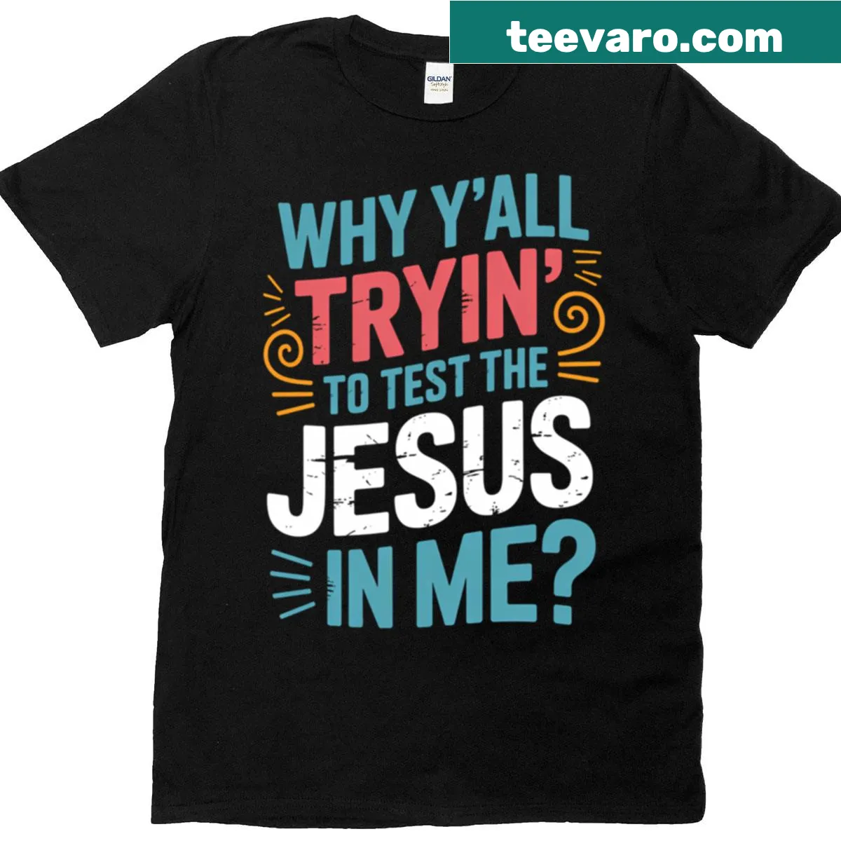 T-shirt with the phrase 'Why Yall Trying To Test The Jesus In Me' in a bold font — on a men's t-shirt