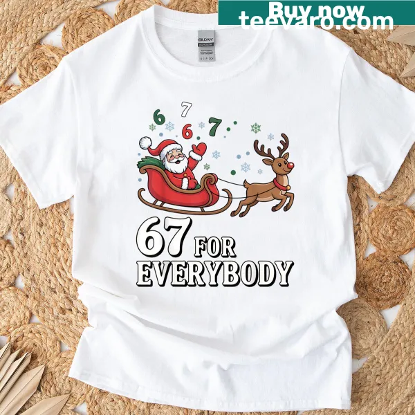 Funny Christmas meme shirt with text '67 For Everybody'