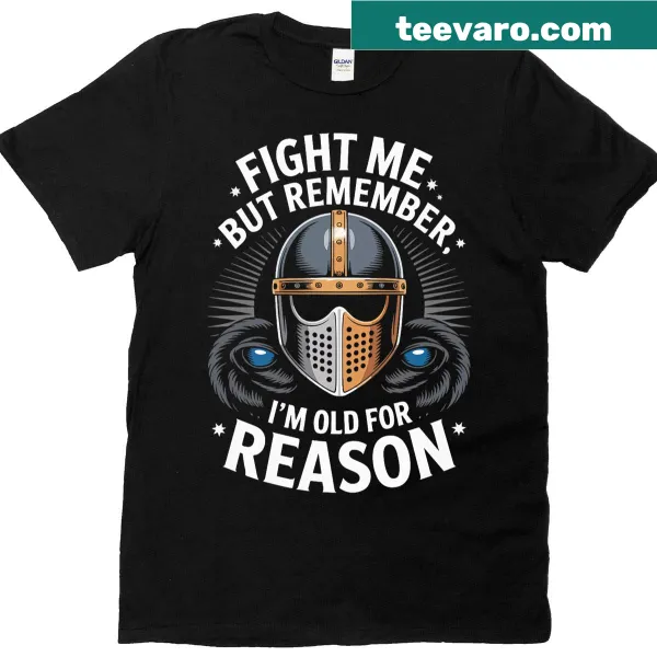 Edgy quote T-shirt saying 'Fight Me But Remember I'm Old'