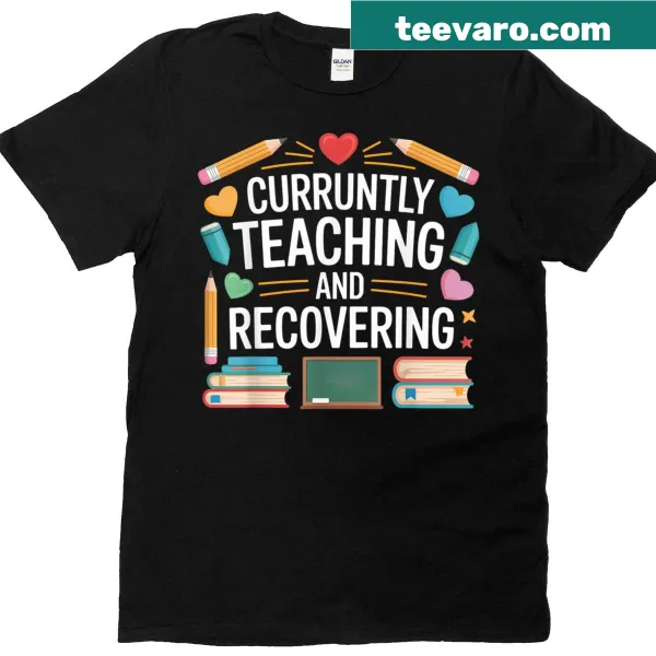 Funny Teacher Quote T-shirt about recovering from teaching.