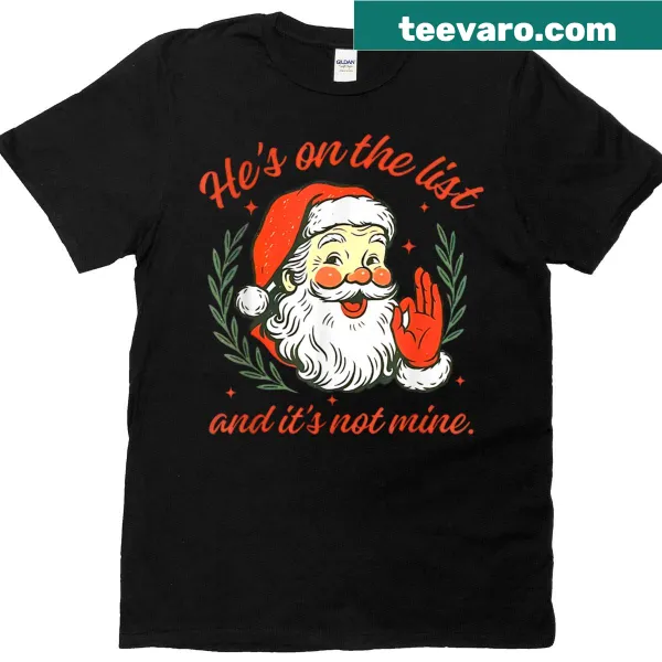 Funny Christmas t-shirt with 'He's On The List Not Mine' text design.