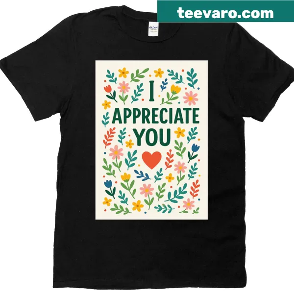 Heartfelt I Appreciate You t-shirt with warm typography