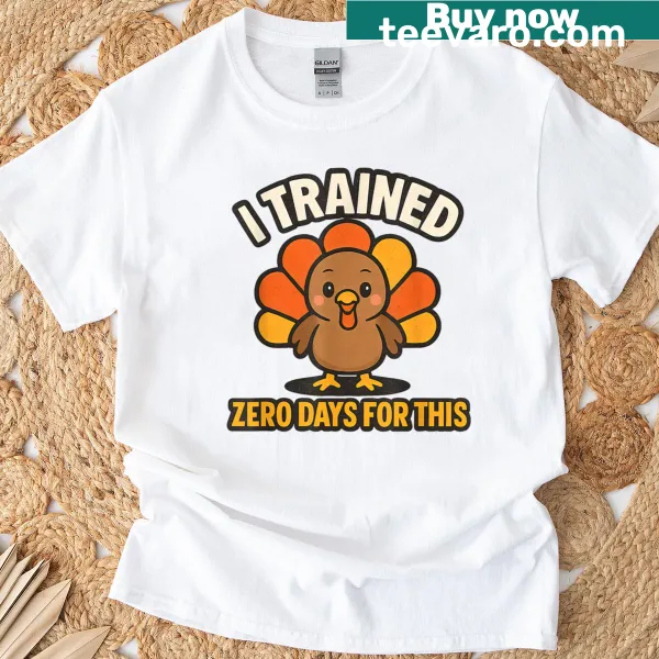 Funny t-shirt with the phrase I trained zero days for this turkey