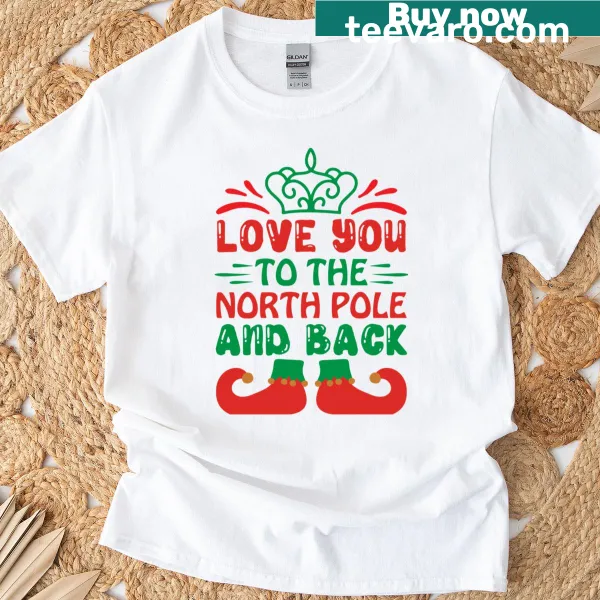 Heartwarming Christmas T-shirt with the phrase 'Love You To The North Pole And Back' for holiday celebrations