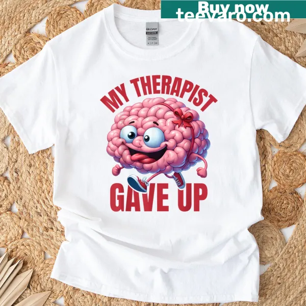 Funny t-shirt with text 'My Therapist Gave Up' in bold typography