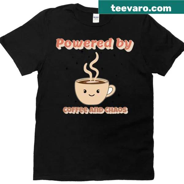 T-shirt with the phrase 'Powered By Coffee And Chaos'