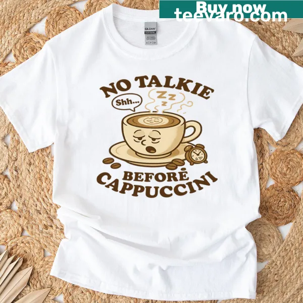 Funny T-shirt with 'Shh Let The Cappuccino Speak First' text design
