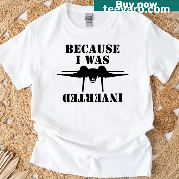Funny hand-lettered design with 'Because I Was Inverted' on a T-shirt