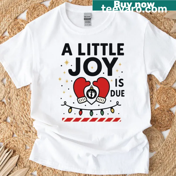 T-shirt with 'A Little Joy Is Due' text for Christmas
