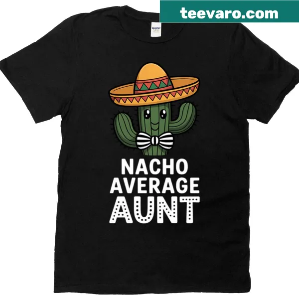 Humorous 'Nacho Average Aunt' text design on a t-shirt.