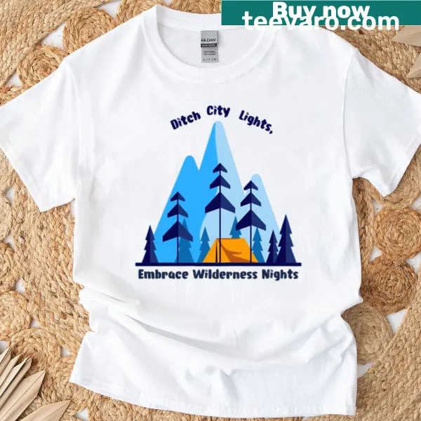 Inspirational t-shirt with the phrase Ditch City Lights Embrace Wilderness Nights