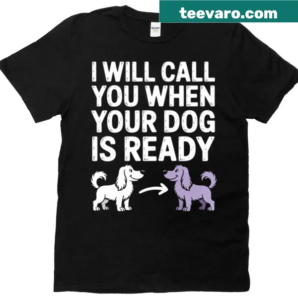 Funny dog grooming t-shirt with humorous text about dog readiness