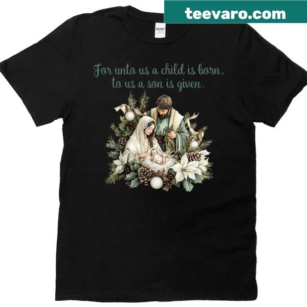 Christmas t-shirt with the phrase 'For Unto Us A Child Is Born'