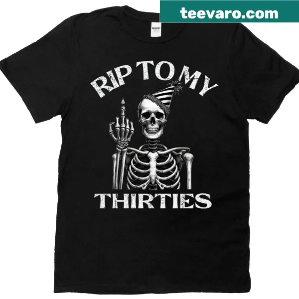 Skeleton-themed birthday tee with 'Rip To My 30's' text