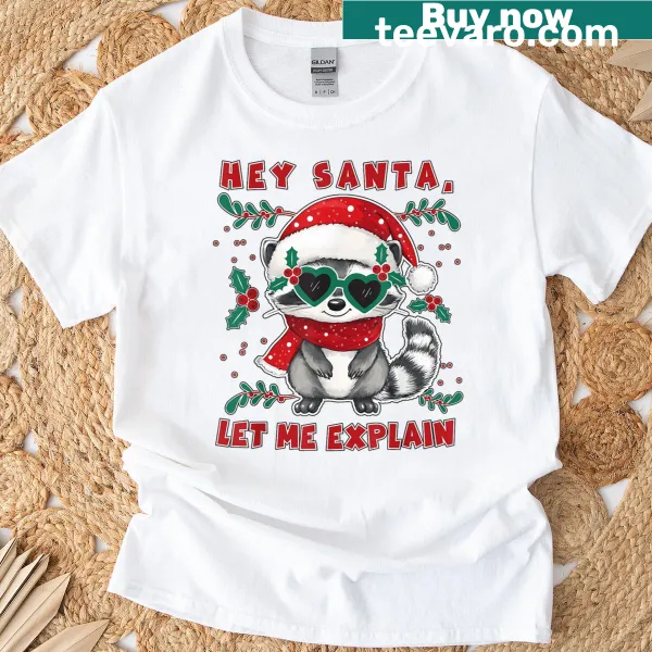 Funny Christmas T-shirt with a raccoon and text: 'Hey Santa, Let Me Explain'