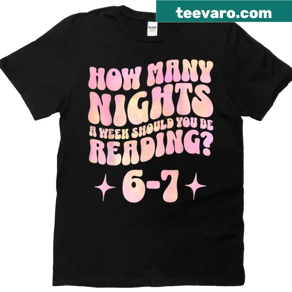 T-shirt with the question 'How Many Nights A Week Should You Read 6-7?'