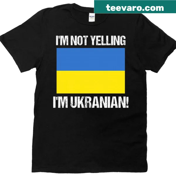 Ukrainian Flag t-shirt with the quote I'm Not Yelling