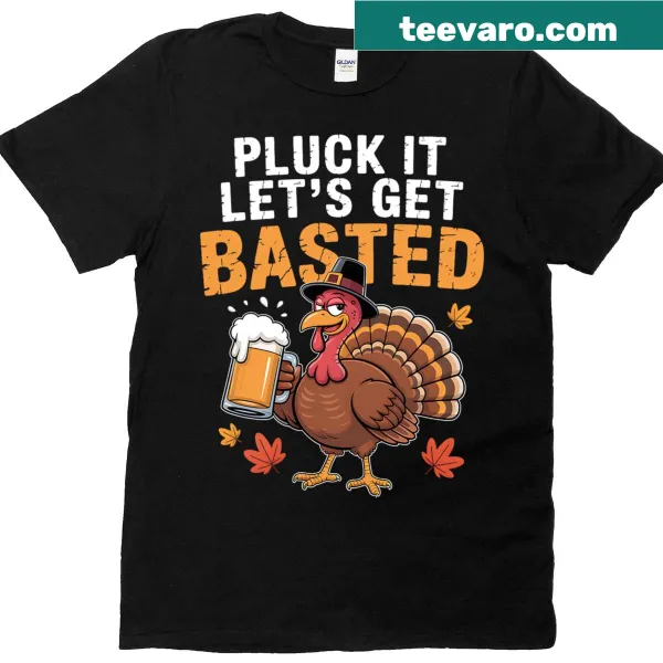 Funny Thanksgiving shirt with the phrase 'Pluck It Let's Get Basted.'
