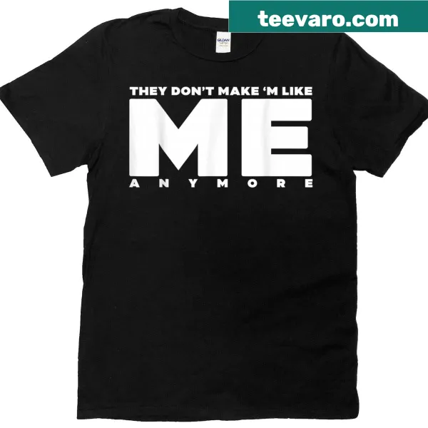 Graphic shirt with the phrase 'They Don't Make 'm Like Me Anymore'