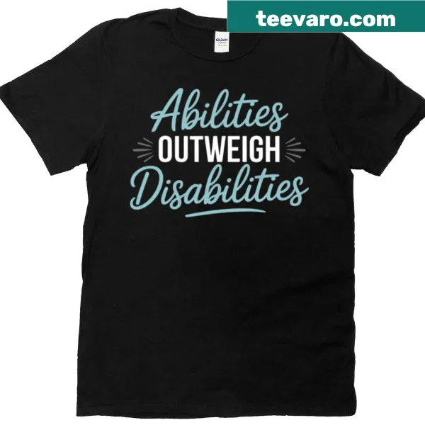 Inspirational T-shirt stating 'Abilities Outweigh Disabilities'