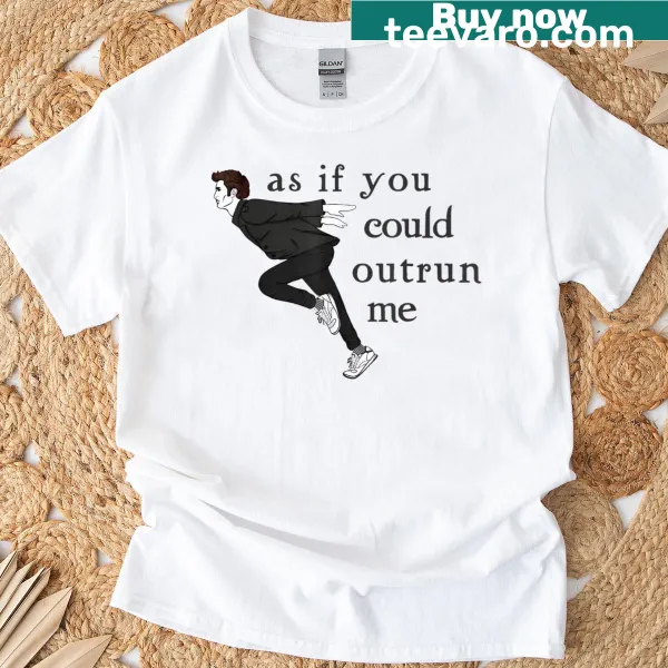 Funny T-shirt with the phrase 'As If You Could Outrun Me'