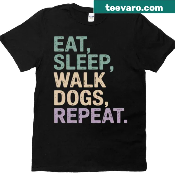 Humorous t-shirt with 'Eat Sleep Walk Dogs Repeat' slogan.