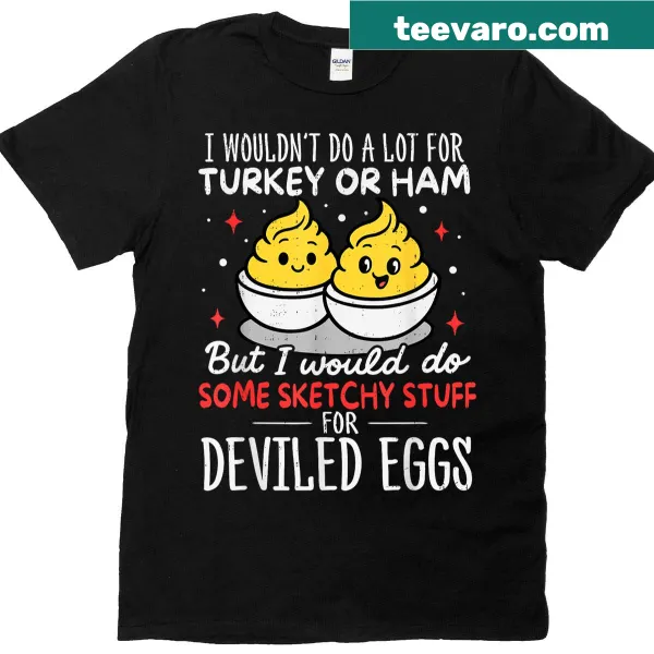 Thanksgiving t-shirt with the text 'I Wouldn't Do A Lot For Turkey Or Ham'