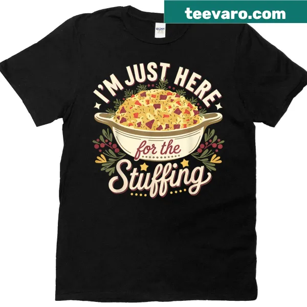 Funny t-shirt with 'I'm Just Here For The Stuffing' text