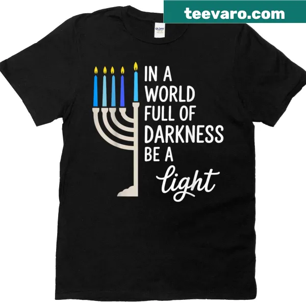 Hanukkah t-shirt with the phrase 'In A World Full Of Darkness Be A Light'