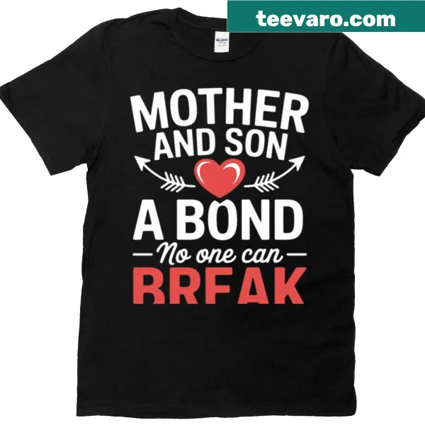 T-shirt with text 'Mother And Son A Bond No One Can Break'