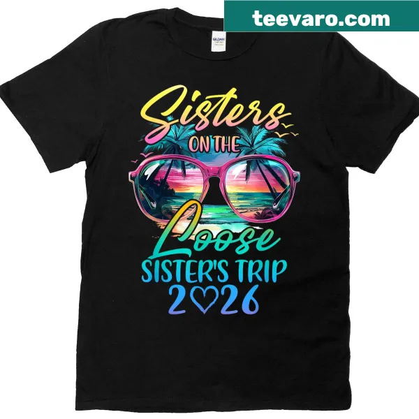 Funny Sisters On The Loose shirt for summer vacations