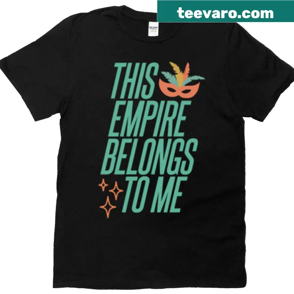 Empowering t-shirt with the phrase 'This Empire Belongs To Me'