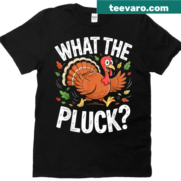 Funny Thanksgiving t-shirt with the phrase What The Pluck