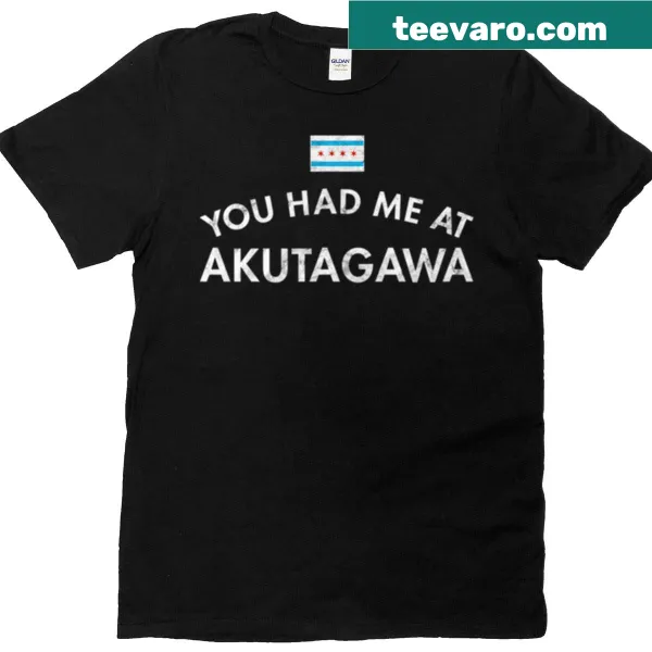 Distressed T-shirt with the phrase 'You Had Me At Akutagawa'