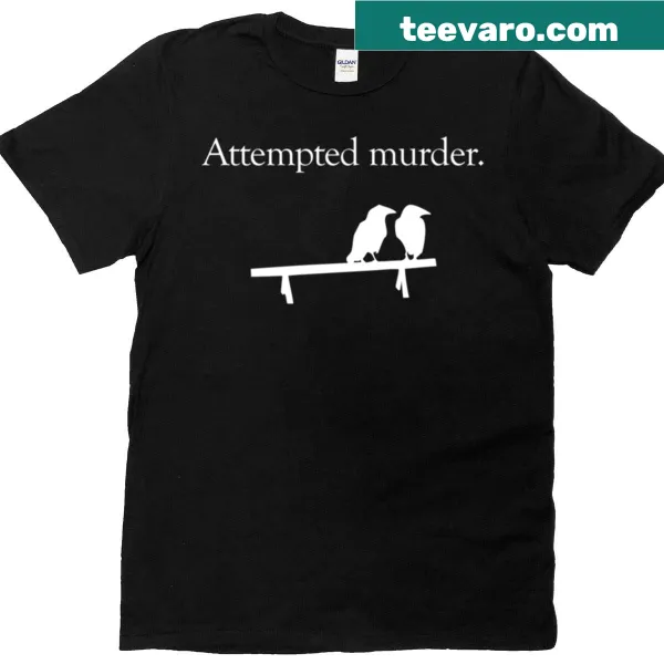 White t-shirt with a humorous phrase about attempted murder