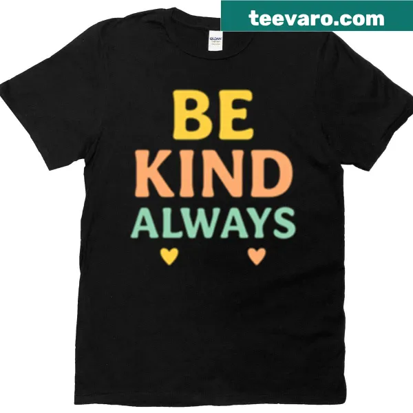 Positive reminder T-shirt with the phrase 'Be Kind Always'